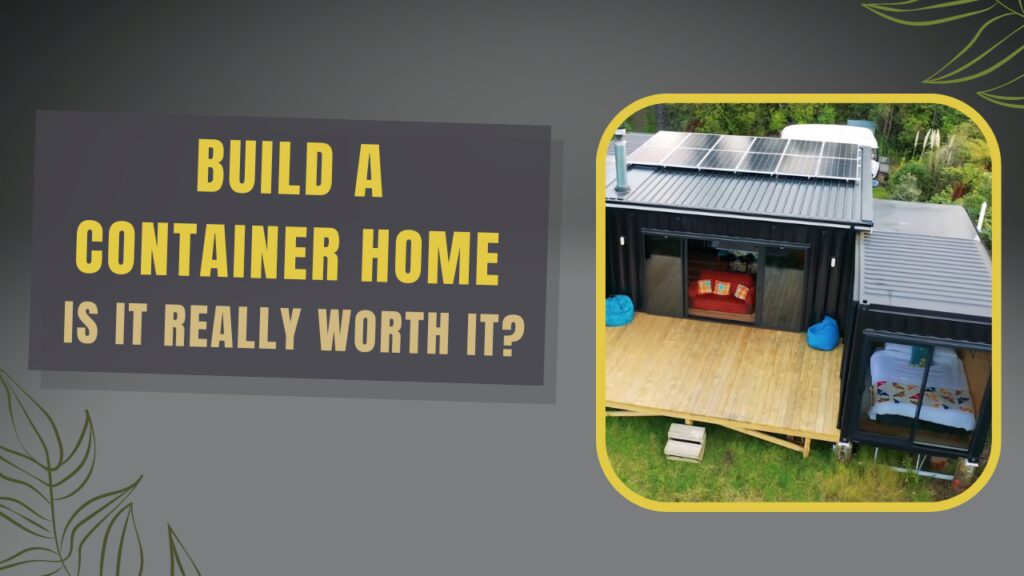 Is it really worth it to build a container home