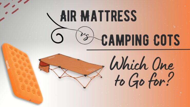Camping Cots Versus Air Mattresses - Camping Trip