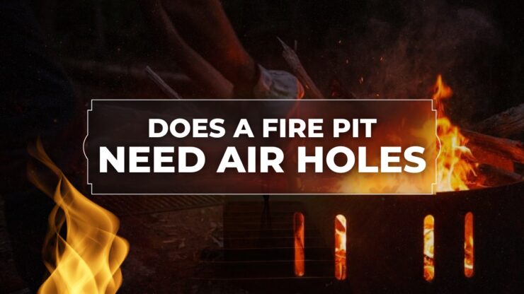 importance of air holes in a fire pit